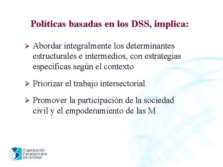 Políticas basadas en los DSS, implica: Ø Abordar integralmente los determinantes estructurales e intermedios,