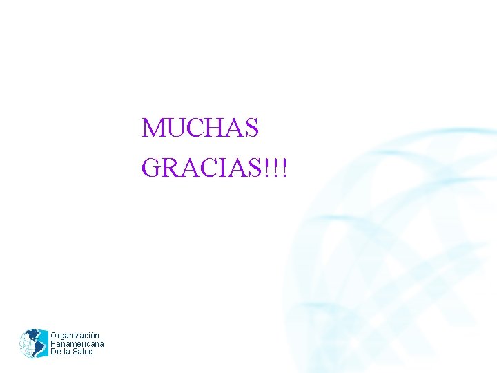 MUCHAS GRACIAS!!! Organización Panamericana De la Salud 
