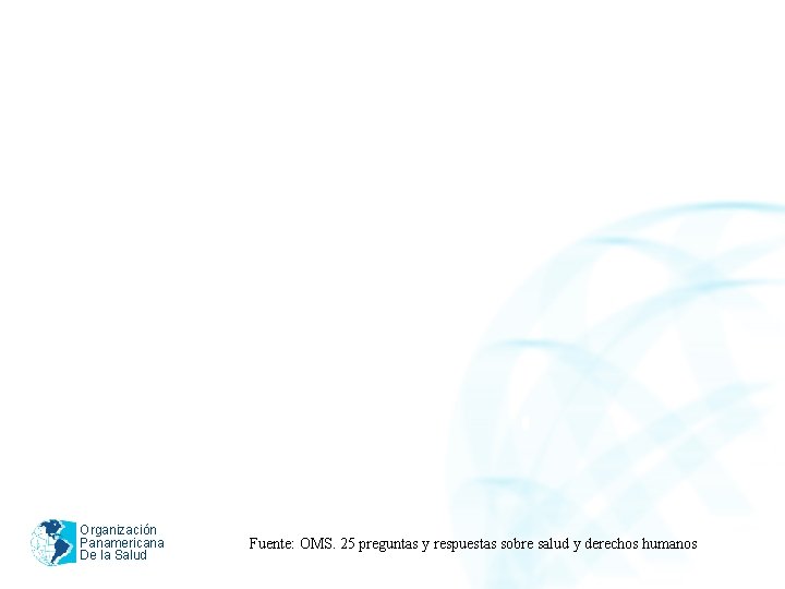 Organización Panamericana De la Salud Fuente: OMS. 25 preguntas y respuestas sobre salud y
