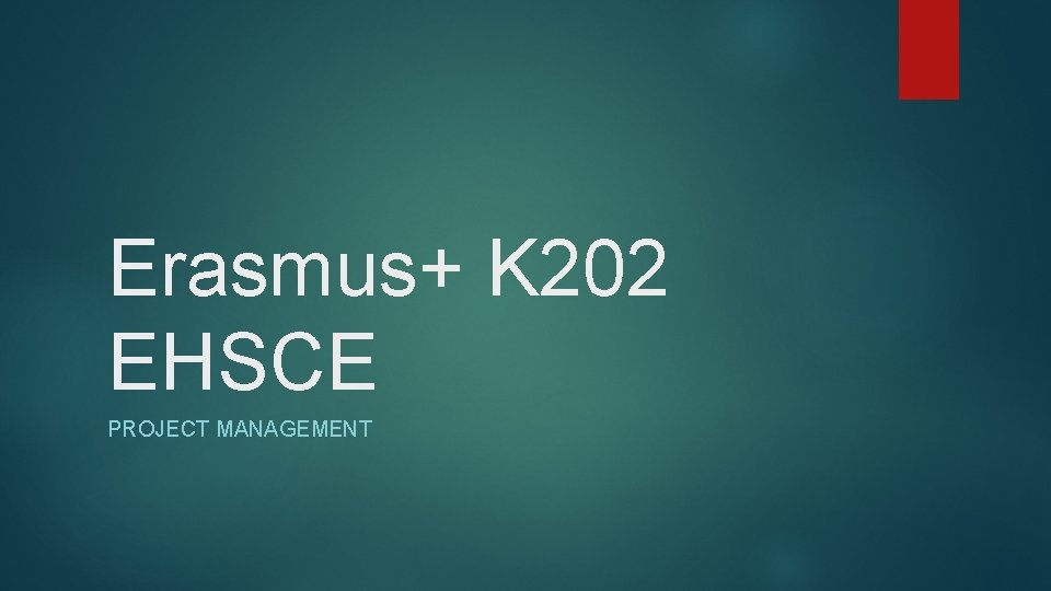 Erasmus+ K 202 EHSCE PROJECT MANAGEMENT 