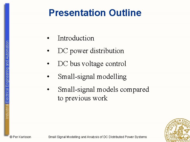 Industrial Electrical Engineering and Automation Presentation Outline © Per Karlsson • Introduction • DC