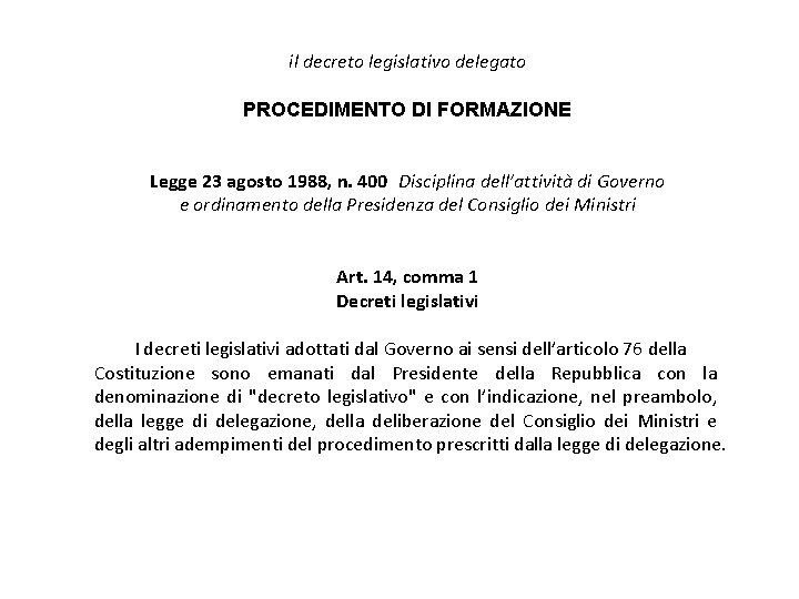 il decreto legislativo delegato PROCEDIMENTO DI FORMAZIONE Legge 23 agosto 1988, n. 400 Disciplina dell’attività