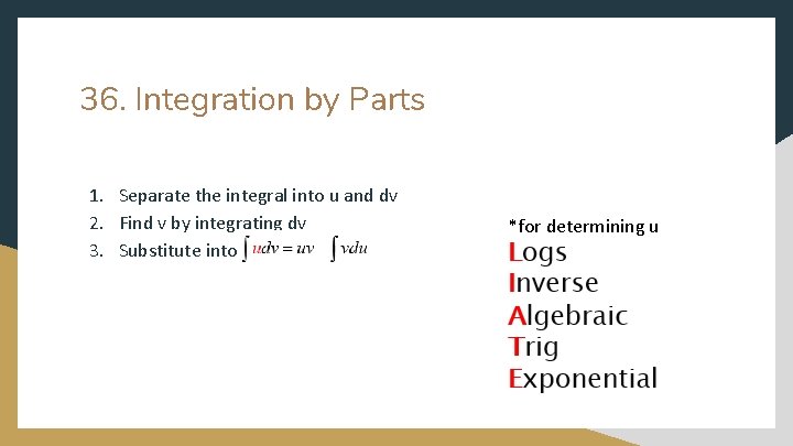 36. Integration by Parts 1. Separate the integral into u and dv 2. Find