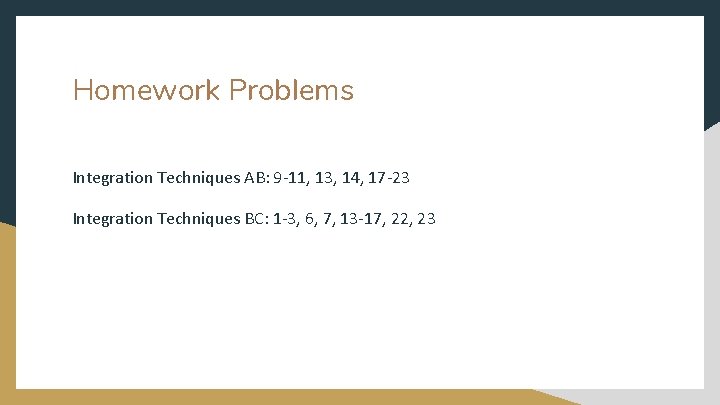 Homework Problems Integration Techniques AB: 9 -11, 13, 14, 17 -23 Integration Techniques BC: