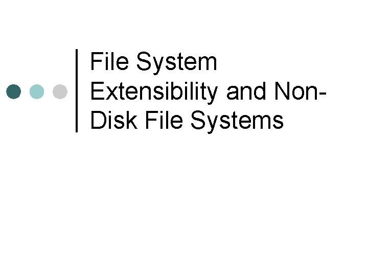 File System Extensibility and Non. Disk File Systems 