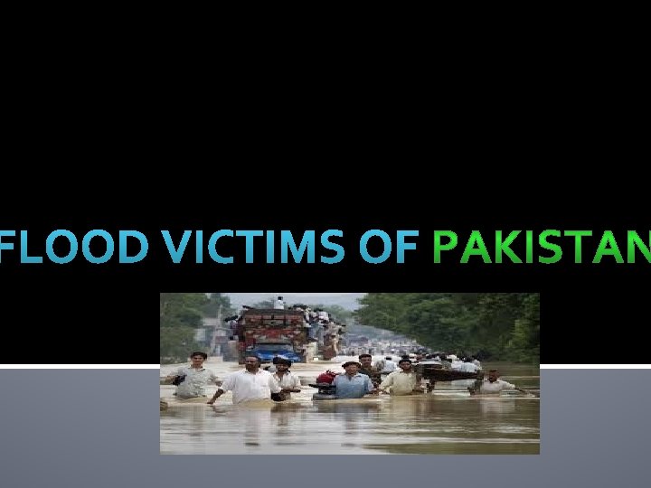 FLOOD VICTIMS OF 