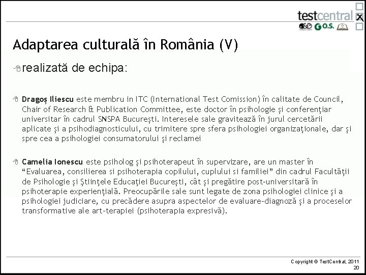Adaptarea culturală în România (V) 8 realizată de echipa: 8 Dragoș Iliescu este membru