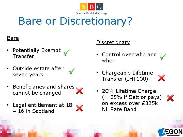 Bare or Discretionary? Bare • Potentially Exempt Transfer • Outside estate after seven years