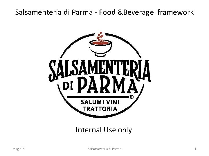 Salsamenteria di Parma - Food &Beverage framework Internal Use only mag. ’ 13 Salsamenteria