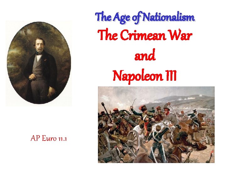 The Age of Nationalism The Crimean War and Napoleon III AP Euro 11. 1