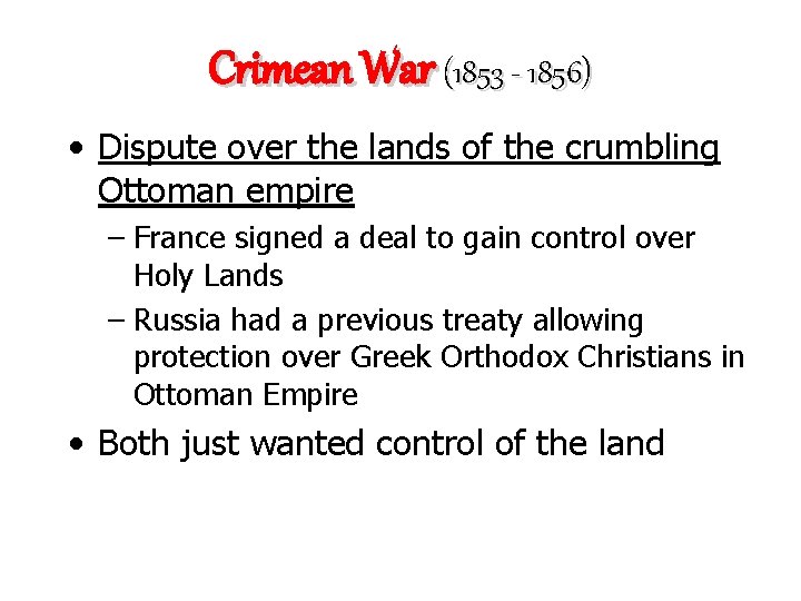 Crimean War (1853 - 1856) • Dispute over the lands of the crumbling Ottoman