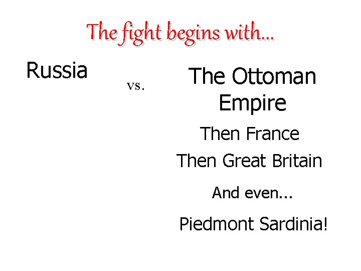 The fight begins with. . . Russia vs. The Ottoman Empire Then France Then