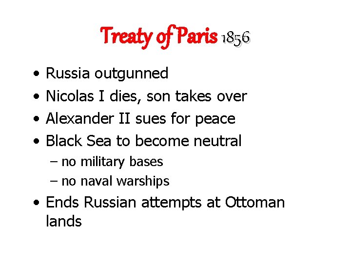 Treaty of Paris 1856 • • Russia outgunned Nicolas I dies, son takes over