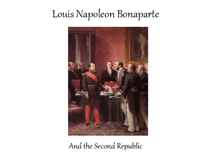Louis Napoleon Bonaparte And the Second Republic 
