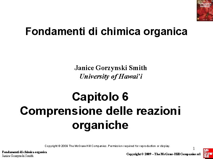 Fondamenti di chimica organica Janice Gorzynski Smith University of Hawai’i Capitolo 6 Comprensione delle