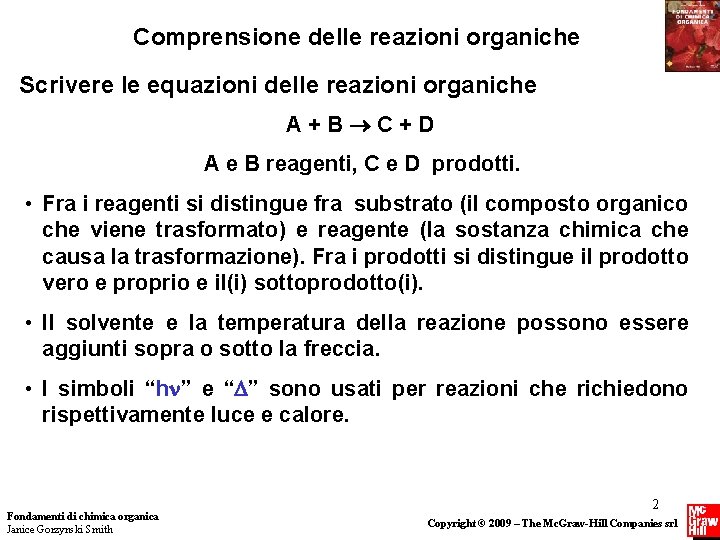 Comprensione delle reazioni organiche Scrivere le equazioni delle reazioni organiche A+B C+D A e