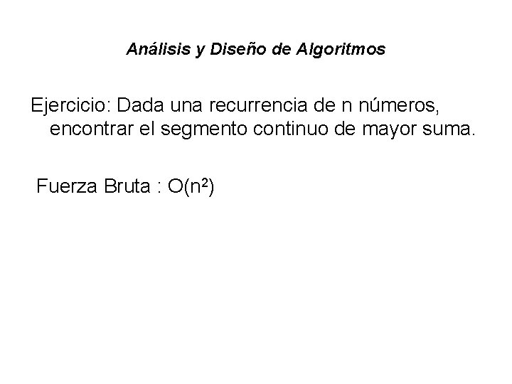 Análisis y Diseño de Algoritmos Ejercicio: Dada una recurrencia de n números, encontrar el Análisis y Diseño de Algoritmos Ejercicio: Dada una recurrencia de n números, encontrar el