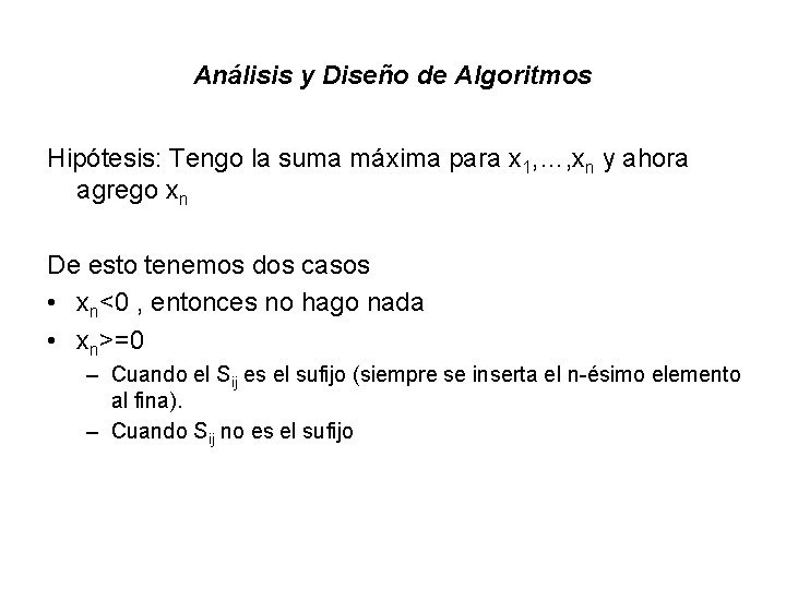 Análisis y Diseño de Algoritmos Hipótesis: Tengo la suma máxima para x 1, …, Análisis y Diseño de Algoritmos Hipótesis: Tengo la suma máxima para x 1, …,
