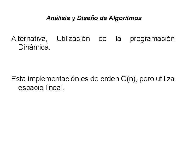 Análisis y Diseño de Algoritmos Alternativa, Utilización Dinámica. de la programación Esta implementación es Análisis y Diseño de Algoritmos Alternativa, Utilización Dinámica. de la programación Esta implementación es