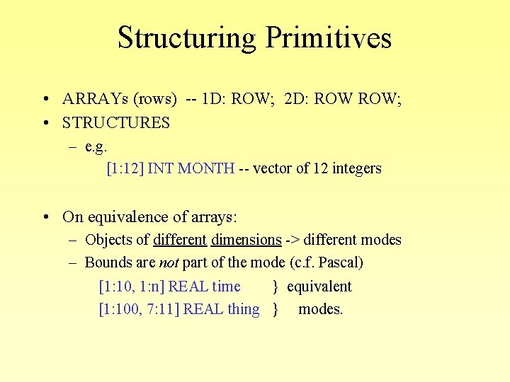 Structuring Primitives • ARRAYs (rows) -- 1 D: ROW; 2 D: ROW; • STRUCTURES