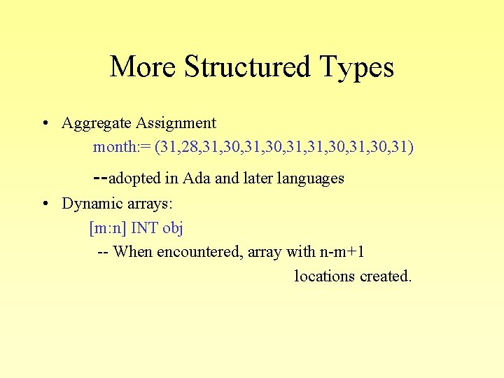 More Structured Types • Aggregate Assignment month: = (31, 28, 31, 30, 31) --adopted