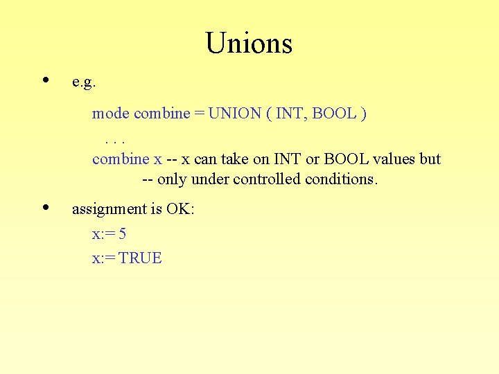 Unions • e. g. mode combine = UNION ( INT, BOOL ). . .