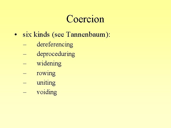 Coercion • six kinds (see Tannenbaum): – – – dereferencing deproceduring widening rowing uniting