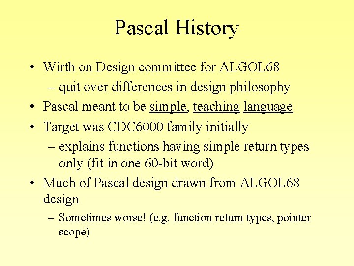 Pascal History • Wirth on Design committee for ALGOL 68 – quit over differences