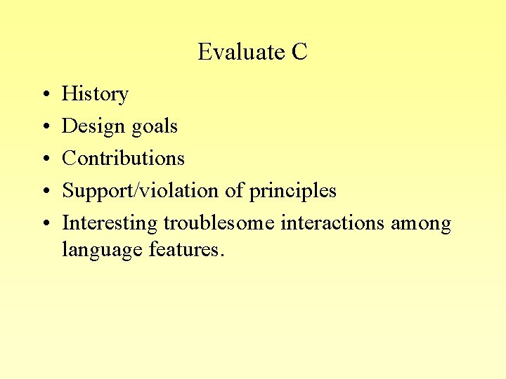 Evaluate C • • • History Design goals Contributions Support/violation of principles Interesting troublesome