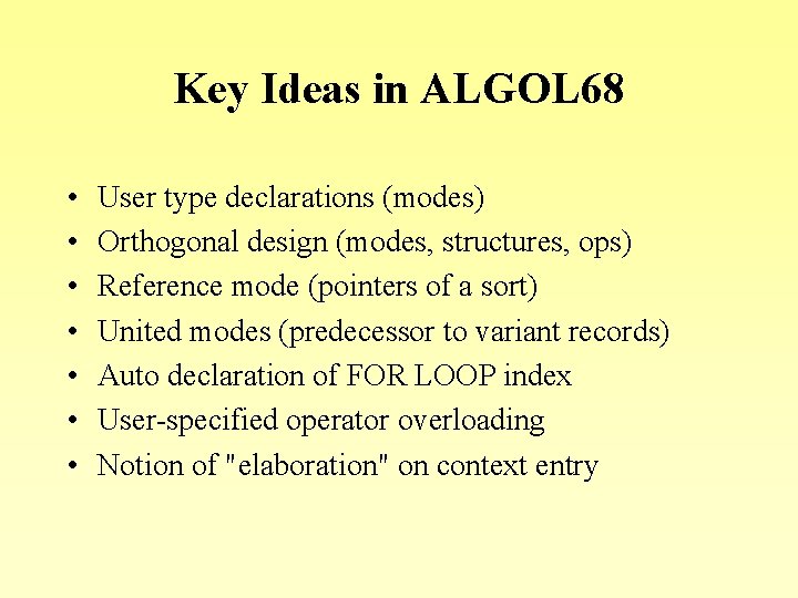 Key Ideas in ALGOL 68 • • User type declarations (modes) Orthogonal design (modes,