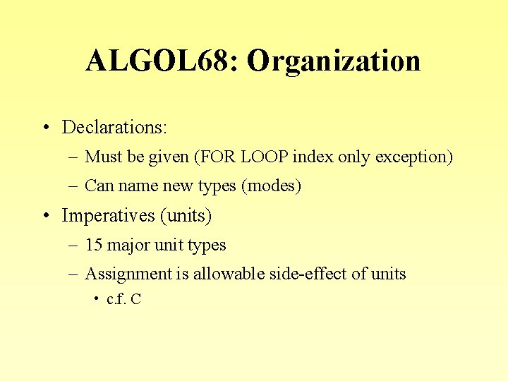 ALGOL 68: Organization • Declarations: – Must be given (FOR LOOP index only exception)