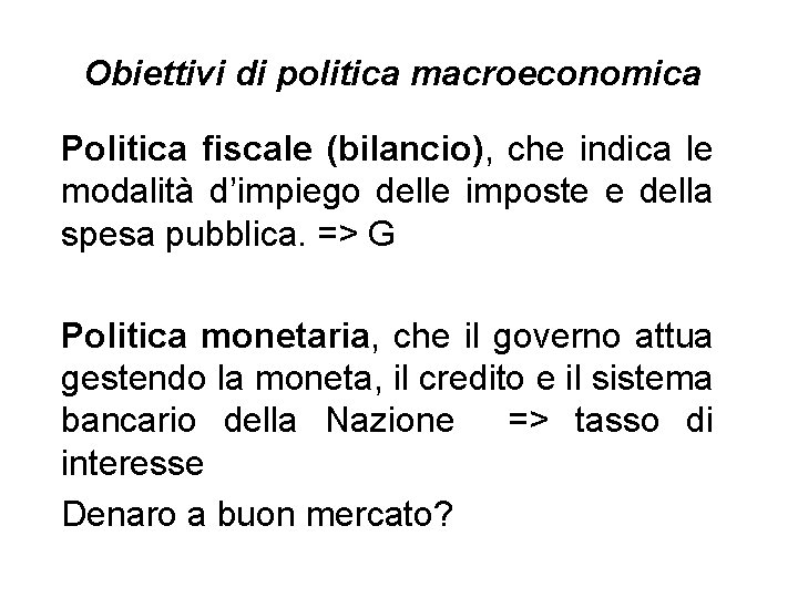 Obiettivi di politica macroeconomica Politica fiscale (bilancio), che indica le modalità d’impiego delle imposte