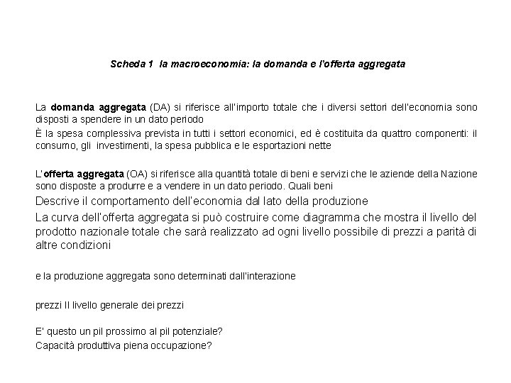 Scheda 1 la macroeconomia: la domanda e l’offerta aggregata La domanda aggregata (DA) si