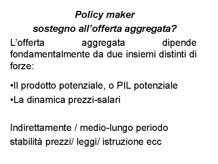 Policy maker sostegno all’offerta aggregata? L’offerta aggregata dipende fondamentalmente da due insiemi distinti di