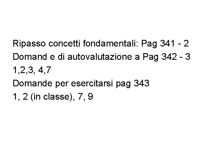 Ripasso concetti fondamentali: Pag 341 - 2 Domand e di autovalutazione a Pag 342