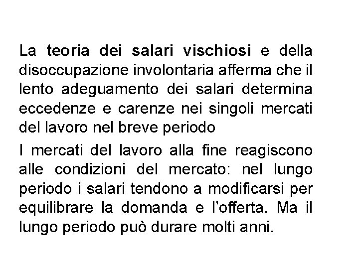 La teoria dei salari vischiosi e della disoccupazione involontaria afferma che il lento adeguamento