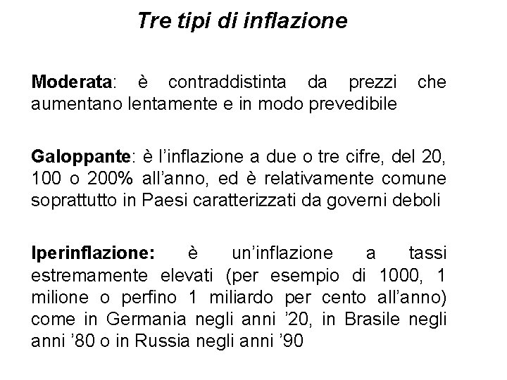 Tre tipi di inflazione Moderata: è contraddistinta da prezzi aumentano lentamente e in modo