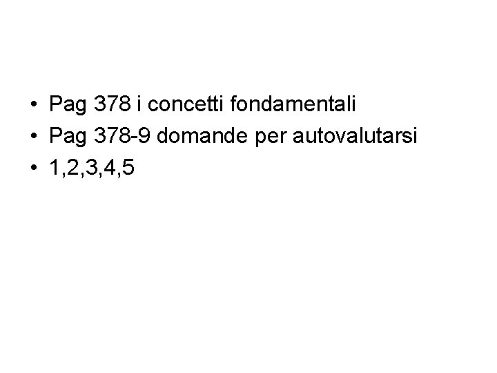  • Pag 378 i concetti fondamentali • Pag 378 -9 domande per autovalutarsi