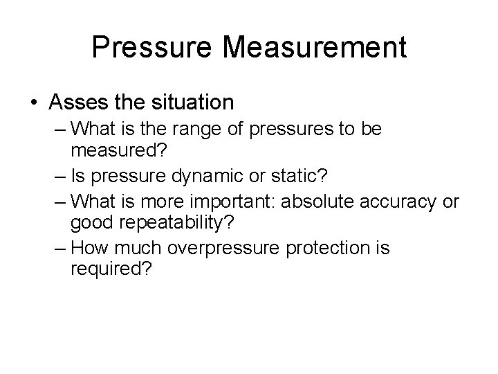 Pressure Measurement • Asses the situation – What is the range of pressures to