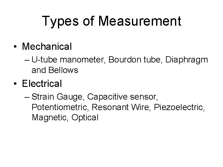 Types of Measurement • Mechanical – U-tube manometer, Bourdon tube, Diaphragm and Bellows •