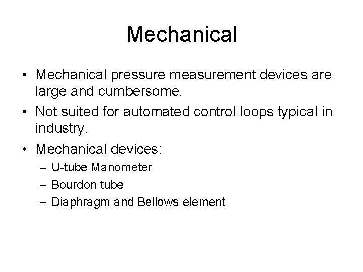 Mechanical • Mechanical pressure measurement devices are large and cumbersome. • Not suited for