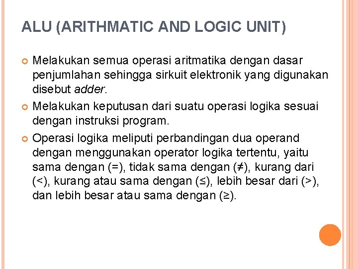 ALU (ARITHMATIC AND LOGIC UNIT) Melakukan semua operasi aritmatika dengan dasar penjumlahan sehingga sirkuit