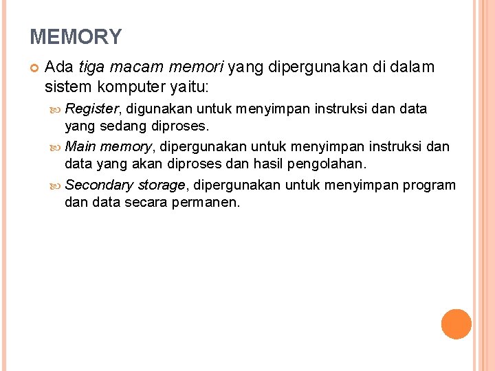 MEMORY Ada tiga macam memori yang dipergunakan di dalam sistem komputer yaitu: Register, digunakan