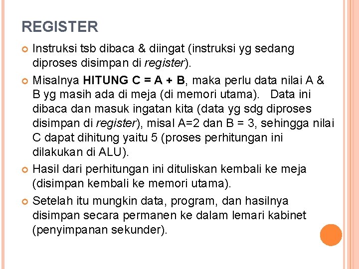 REGISTER Instruksi tsb dibaca & diingat (instruksi yg sedang diproses disimpan di register). Misalnya REGISTER Instruksi tsb dibaca & diingat (instruksi yg sedang diproses disimpan di register). Misalnya