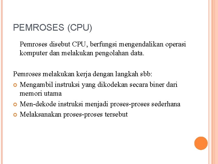 PEMROSES (CPU) Pemroses disebut CPU, berfungsi mengendalikan operasi komputer dan melakukan pengolahan data. Pemroses PEMROSES (CPU) Pemroses disebut CPU, berfungsi mengendalikan operasi komputer dan melakukan pengolahan data. Pemroses