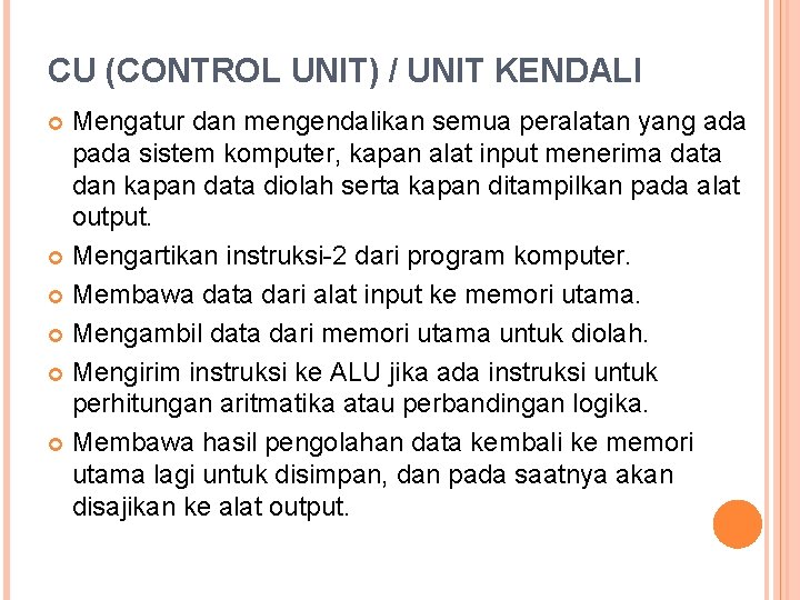 CU (CONTROL UNIT) / UNIT KENDALI Mengatur dan mengendalikan semua peralatan yang ada pada