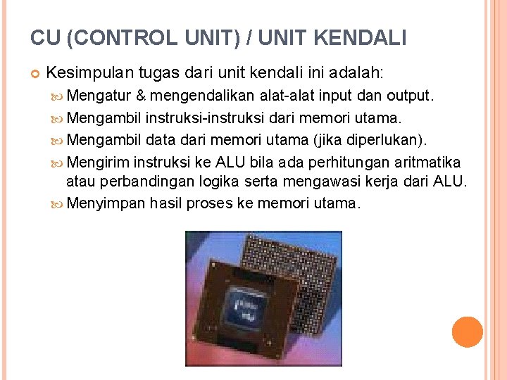 CU (CONTROL UNIT) / UNIT KENDALI Kesimpulan tugas dari unit kendali ini adalah: Mengatur