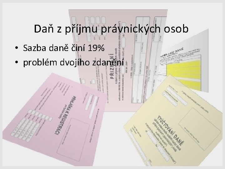 Daň z příjmu právnických osob • Sazba daně činí 19% • problém dvojího zdanění