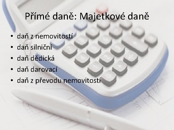 Přímé daně: Majetkové daně • • • daň z nemovitostí daň silniční daň dědická