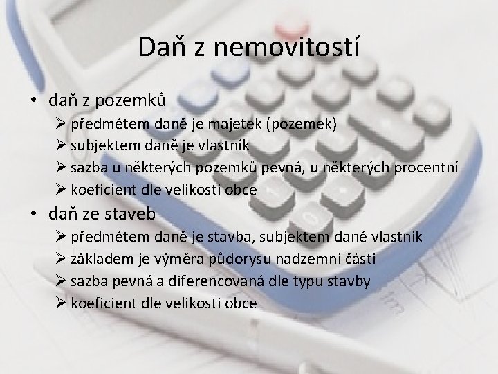 Daň z nemovitostí • daň z pozemků Ø předmětem daně je majetek (pozemek) Ø